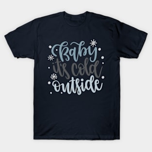 Baby Its Cold Outside T-Shirt